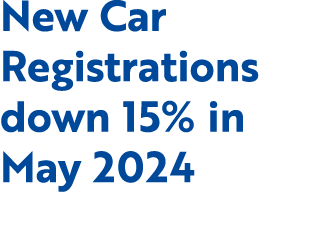 New Car Registrations down 15% in May 2024