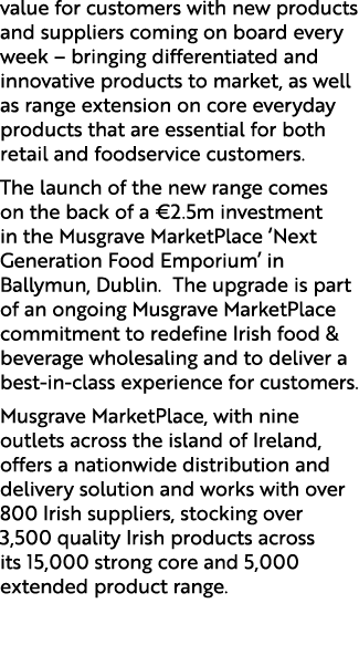 value for customers with new products and suppliers coming on board every week – bringing differentiated and innovati...