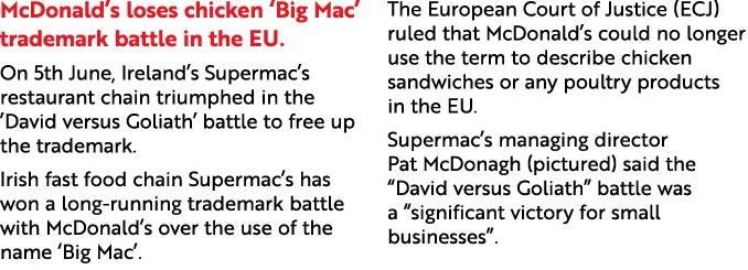 McDonald’s loses chicken ‘Big Mac’ trademark battle in the EU. On 5th June, Ireland’s Supermac’s restaurant chain tri...