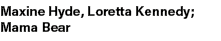 Maxine Hyde, Loretta Kennedy; Mama Bear