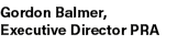 Gordon Balmer, Executive Director PRA