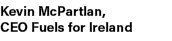 Kevin McPartlan, CEO Fuels for Ireland