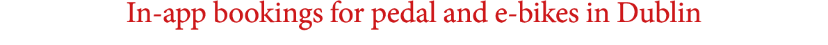 In app bookings for pedal and e bikes in Dublin