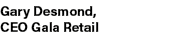 Gary Desmond, CEO Gala Retail