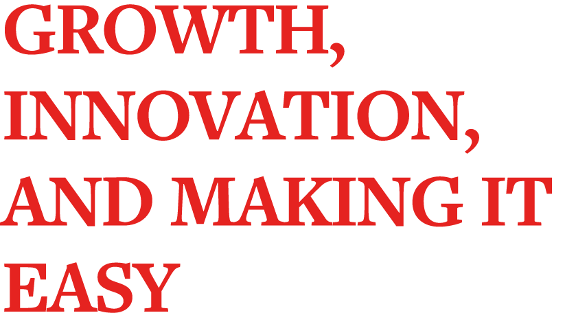 Growth, Innovation, and Making it Easy