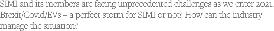 SIMI and its members are facing unprecedented challenges as we enter 2021  Brexit Covid EVs   a perfect storm for SIM   