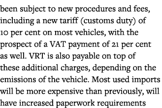 been subject to new procedures and fees, including a new tariff (customs duty) of 10 per cent on most vehicles, with    