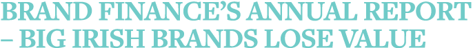 Brand Finance s annual report   Big Irish brands lose value
