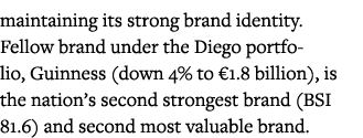 maintaining its strong brand identity  Fellow brand under the Diego portfolio, Guinness (down 4% to  1 8 billion), is   