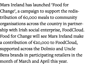 Mars Ireland has launched  Food for Change , a campaign to support the redistribution of 60,000 meals to community or   