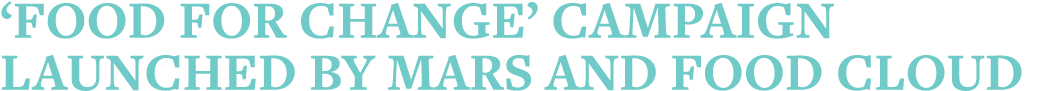  Food for Change  campaign launched by Mars and Food Cloud