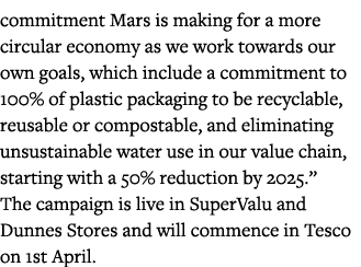 commitment Mars is making for a more circular economy as we work towards our own goals, which include a commitment to   