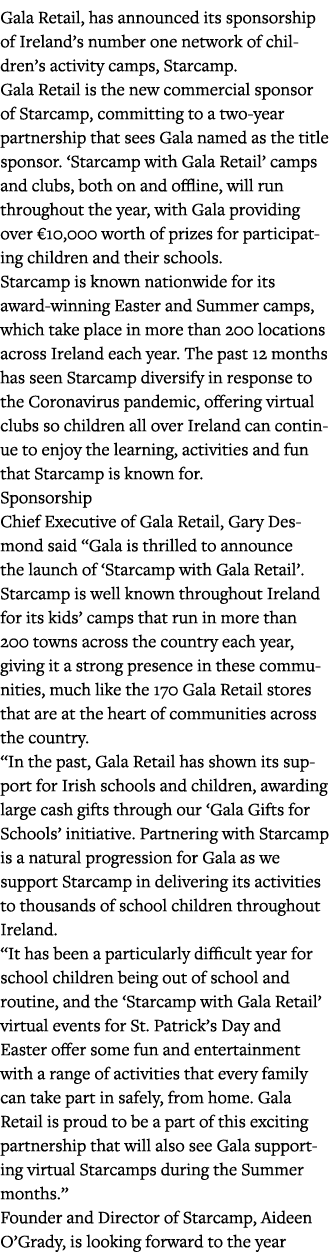 Gala Retail, has announced its sponsorship of Ireland s number one network of children s activity camps, Starcamp  Ga   