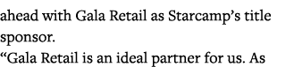 ahead with Gala Retail as Starcamp s title sponsor   Gala Retail is an ideal partner for us  As 