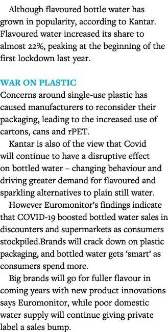 Although flavoured bottle water has grown in popularity, according to Kantar  Flavoured water increased its share to    