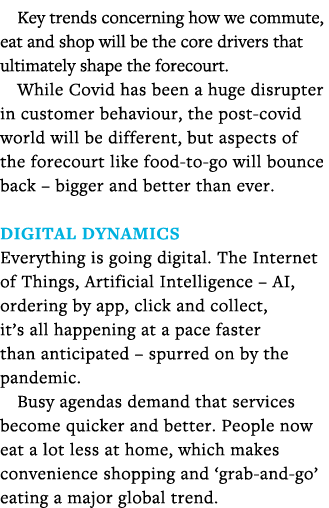 Key trends concerning how we commute, eat and shop will be the core drivers that ultimately shape the forecourt  Whil   