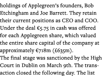 holdings of Applegreen s founders, Bob Etchingham and Joe Barrett  They retain their current positions as CEO and COO   
