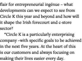 flair for entrepreneurial ingénue   what developments can we expect to see from Circle K this year and beyond and how   
