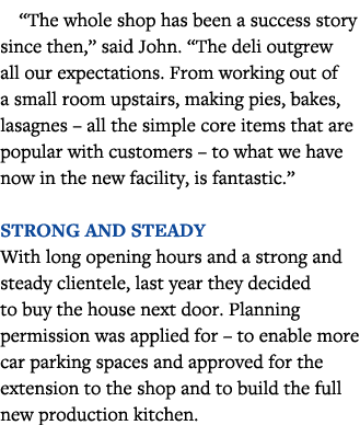  The whole shop has been a success story since then,  said John   The deli outgrew all our expectations  From working   