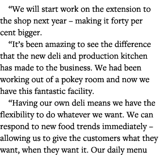  We will start work on the extension to the shop next year   making it forty per cent bigger   It s been amazing to s   