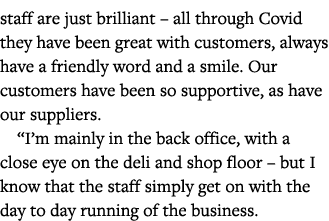 staff are just brilliant   all through Covid they have been great with customers, always have a friendly word and a s   