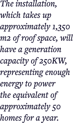 The installation, which takes up approximately 1,350 m2 of roof space, will have a generation capacity of 250KW, repr   