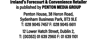 Ireland s Forecourt & Convenience Retailer is published by Penton Media Group Penton House, 38 Heron Road, Sydenham B   