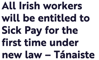 All Irish workers will be entitled to Sick Pay for the first time under new law   Tánaiste