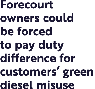 Forecourt owners could be forced to pay duty difference for customers  green diesel misuse