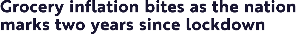 Grocery inflation bites as the nation marks two years since lockdown