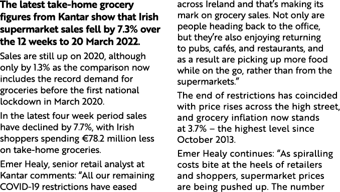 The latest take-home grocery figures from Kantar show that Irish supermarket sales fell by 7 3% over the 12 weeks to    