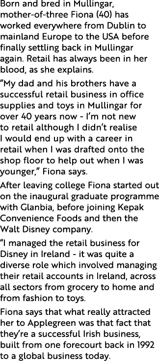 Born and bred in Mullingar, mother-of-three Fiona (40) has worked everywhere from Dublin to mainland Europe to the US   