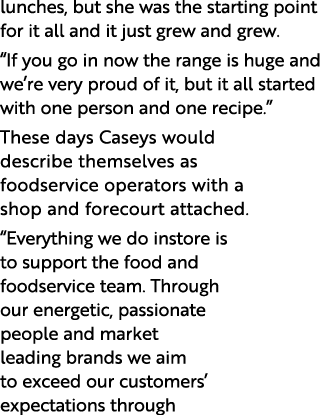 lunches, but she was the starting point for it all and it just grew and grew   If you go in now the range is huge and   