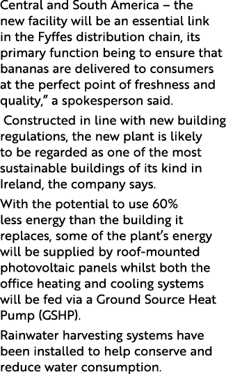 Central and South America   the new facility will be an essential link in the Fyffes distribution chain, its primary    