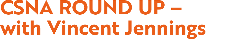 CSNA ROUND UP   with Vincent Jennings