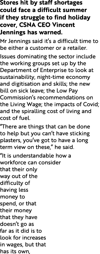 Stores hit by staff shortages could face a difficult summer if they struggle to find holiday cover, CSNA CEO Vincent    