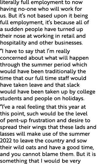 literally full employment to now having no-one who will work for us  But it s not based upon it being full employment   