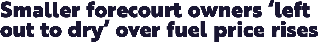 Smaller forecourt owners  left out to dry  over fuel price rises