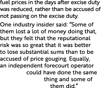 fuel prices in the days after excise duty was reduced, rather than be accused of not passing on the excise duty  One    