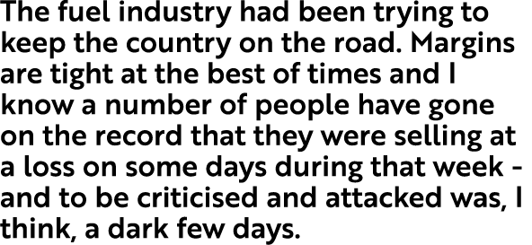 The fuel industry had been trying to keep the country on the road  Margins are tight at the best of times and I know    