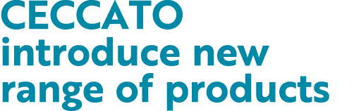 CECCATO introduce new range of products