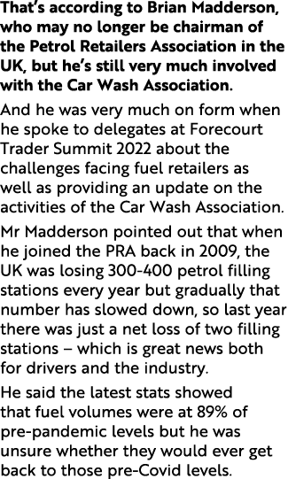 That s according to Brian Madderson, who may no longer be chairman of the Petrol Retailers Association in the UK, but   