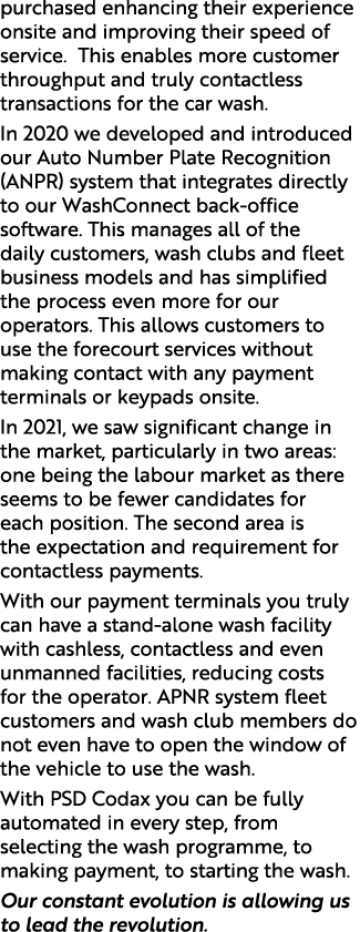 purchased enhancing their experience onsite and improving their speed of service   This enables more customer through   