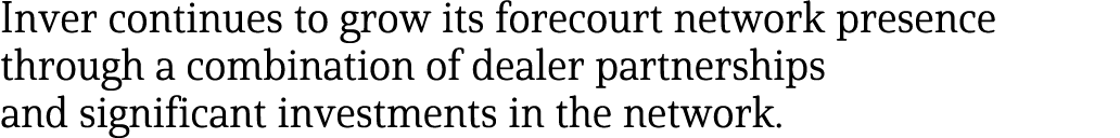 Inver continues to grow its forecourt network presence through a combination of dealer partnerships and significant i   