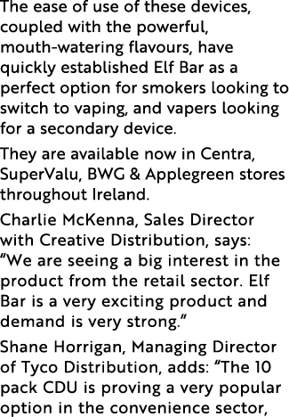 The ease of use of these devices, coupled with the powerful, mouth-watering flavours, have quickly established Elf Ba   