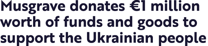 Musgrave donates  1 million worth of funds and goods to support the Ukrainian people
