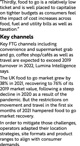  Thirdly, food to go is a relatively low ticket and is well placed to capitalise on tighter budgets as consumers feel   