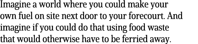 Imagine a world where you could make your own fuel on site next door to your forecourt  And imagine if you could do t   