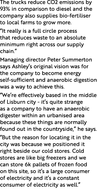 The trucks reduce CO2 emissions by 93% in comparison to diesel and the company also supplies bio-fertiliser to local    