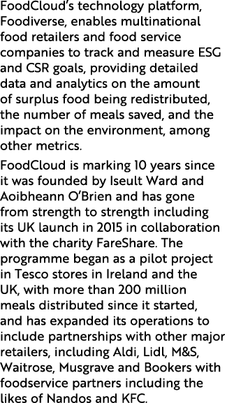 FoodCloud’s technology platform, Foodiverse, enables multinational food retailers and food service companies to track...